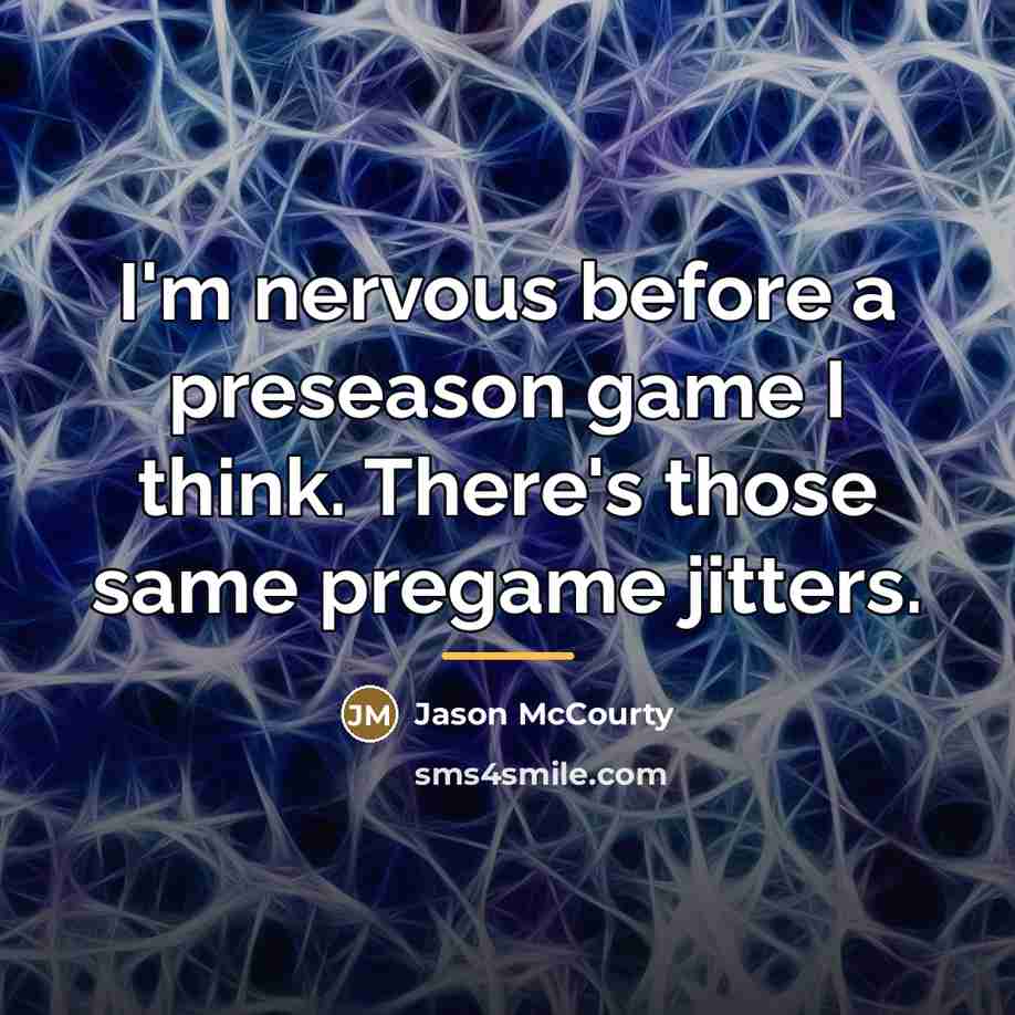 “I'm nervous before a preseason game I think. There's those…” quote by Jason McCourty