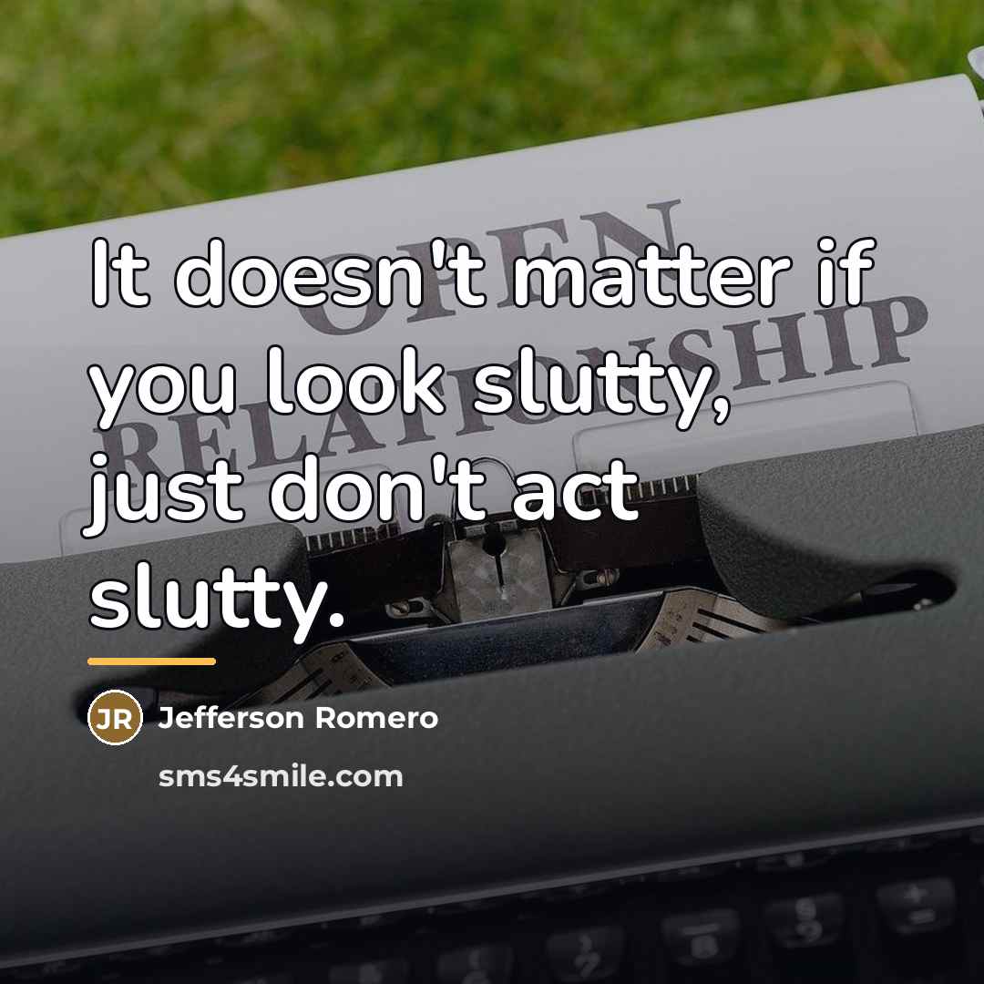 “It doesn't matter if you look slutty, just don't act…” quote by Jefferson Romero