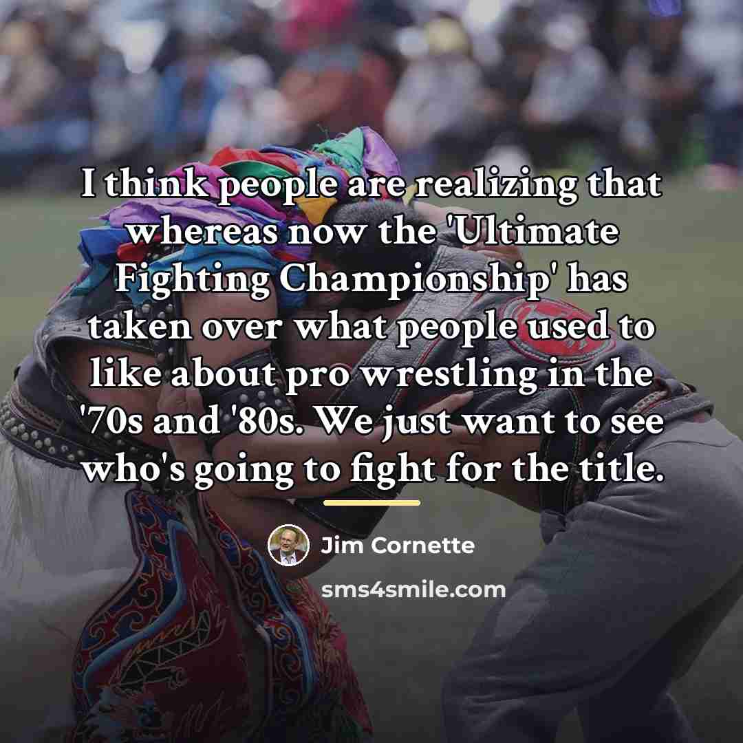 “I think people are realizing that whereas now the 'Ultimate…” quote by Jim Cornette