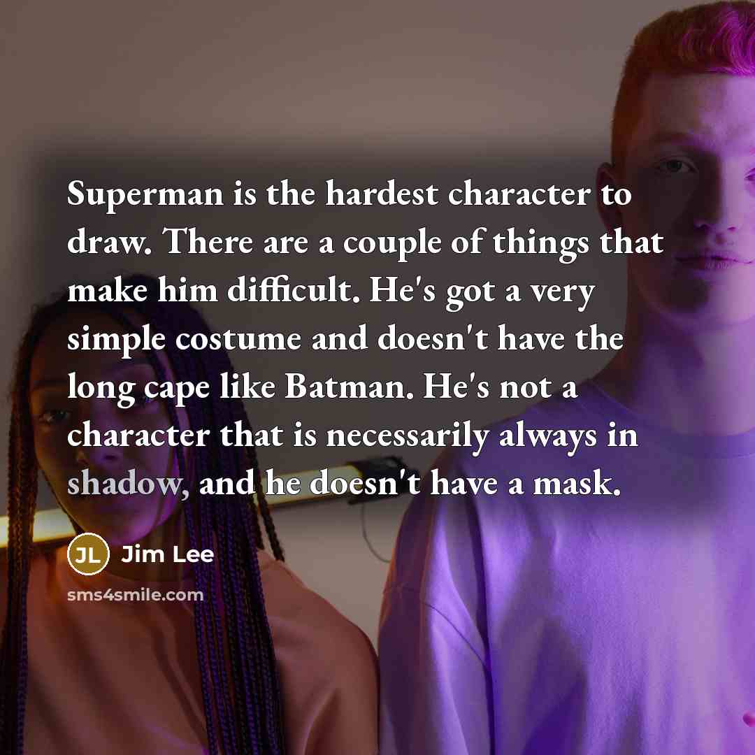 “Superman is the hardest character to draw. There are a…” quote by Jim Lee