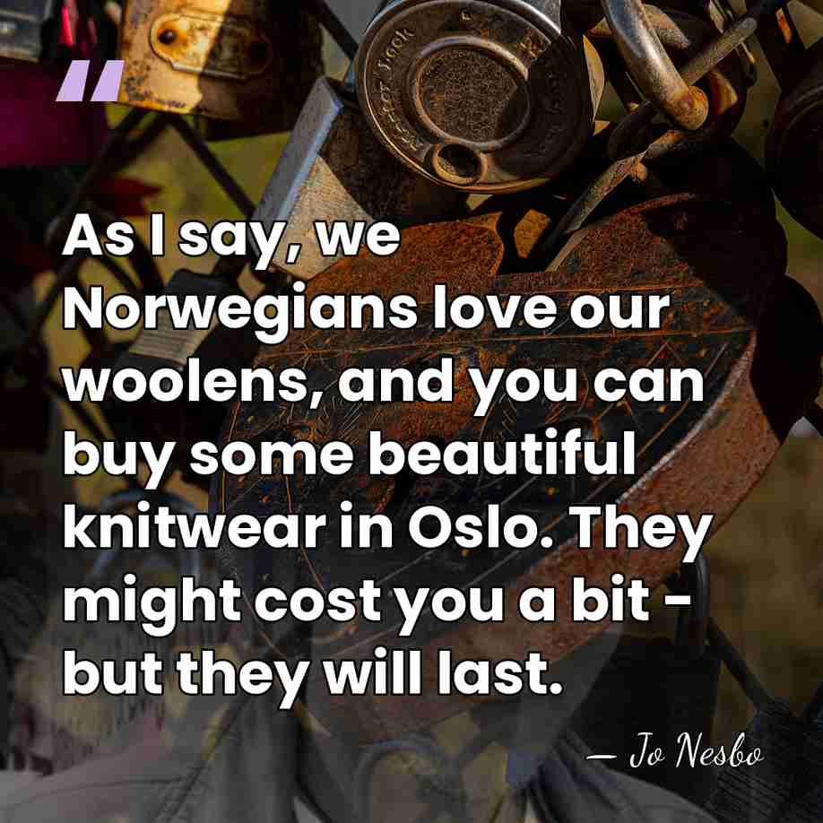 As I say, we Norwegians love our woolens, and you can buy&hellip; - Jo Nesbo