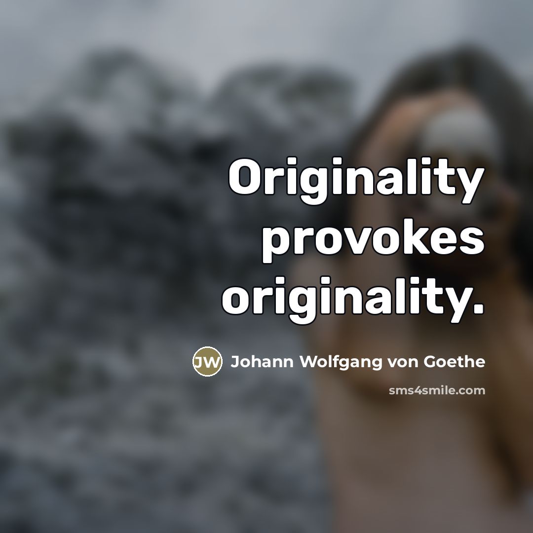“Originality provokes originality.…” quote by Johann Wolfgang von Goethe