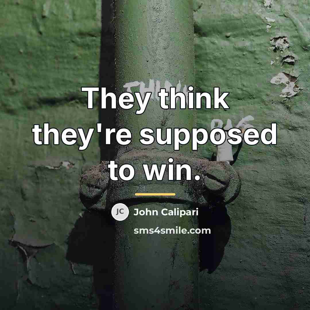 “They think they're supposed to win.…” quote by John Calipari
