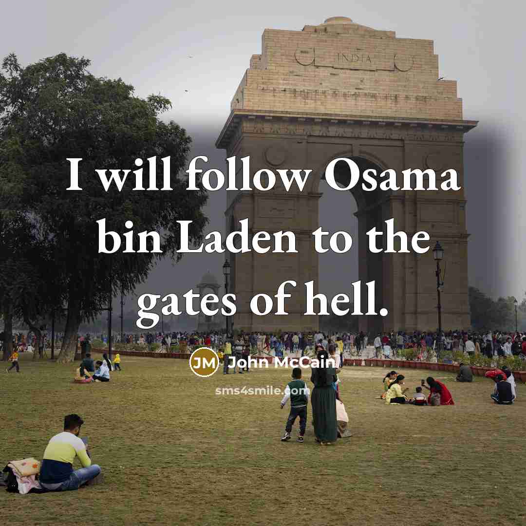 “I will follow Osama bin Laden to the gates of…” quote by John McCain