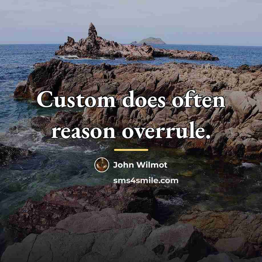 “Custom does often reason overrule.…” quote by John Wilmot
