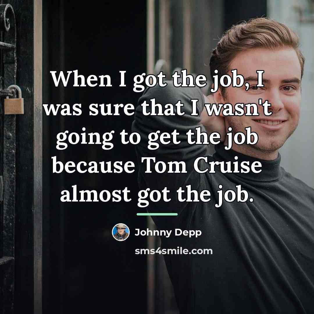 “When I got the job, I was sure that I…” quote by Johnny Depp
