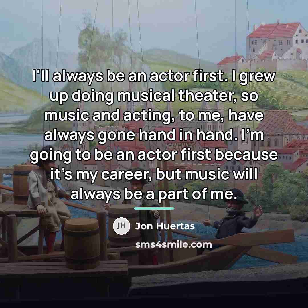 “I'll always be an actor first. I grew up doing…” quote by Jon Huertas