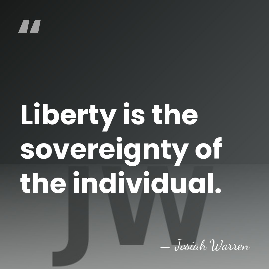 Liberty is the sovereignty of the individual. - Josiah Warren