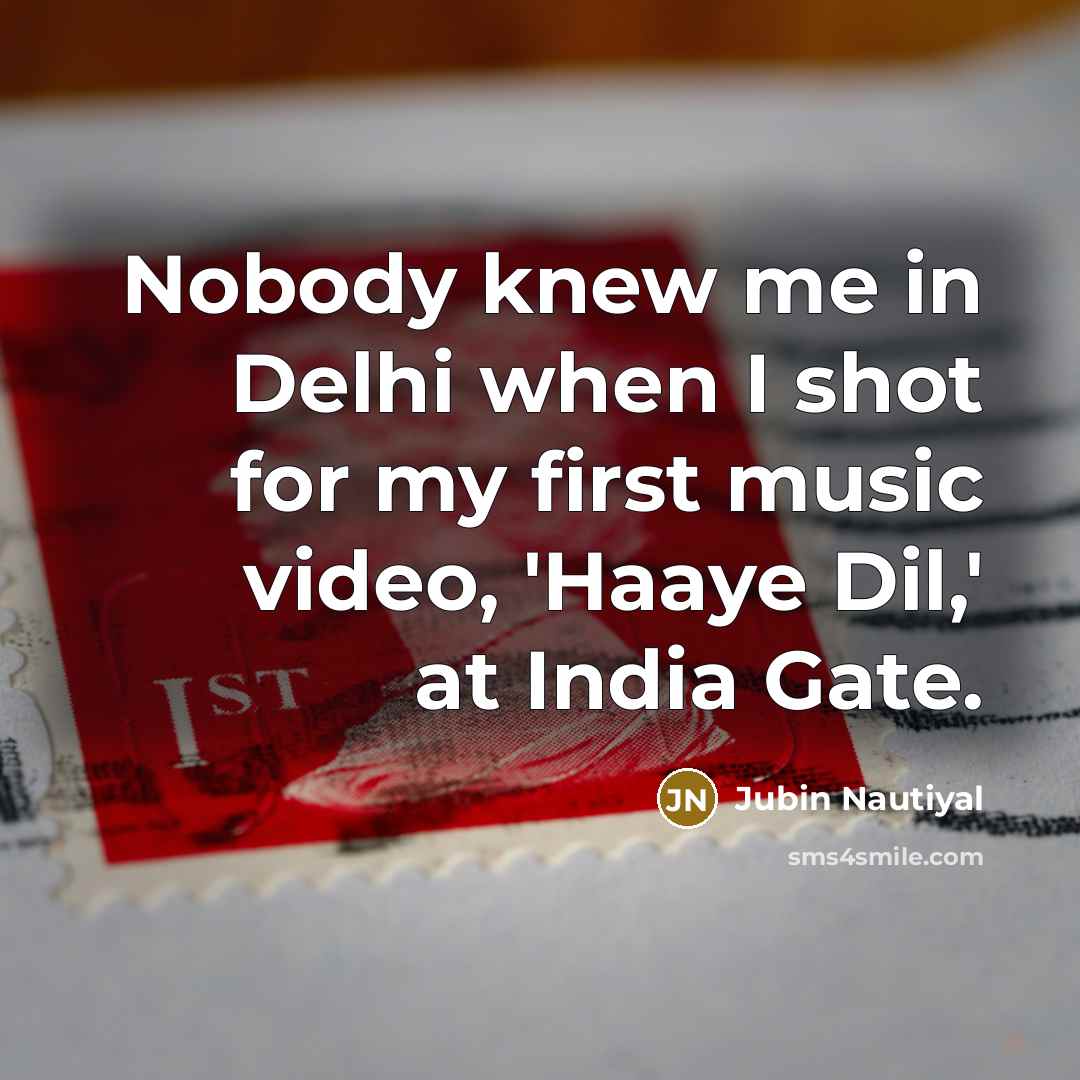 “Nobody knew me in Delhi when I shot for my…” quote by Jubin Nautiyal