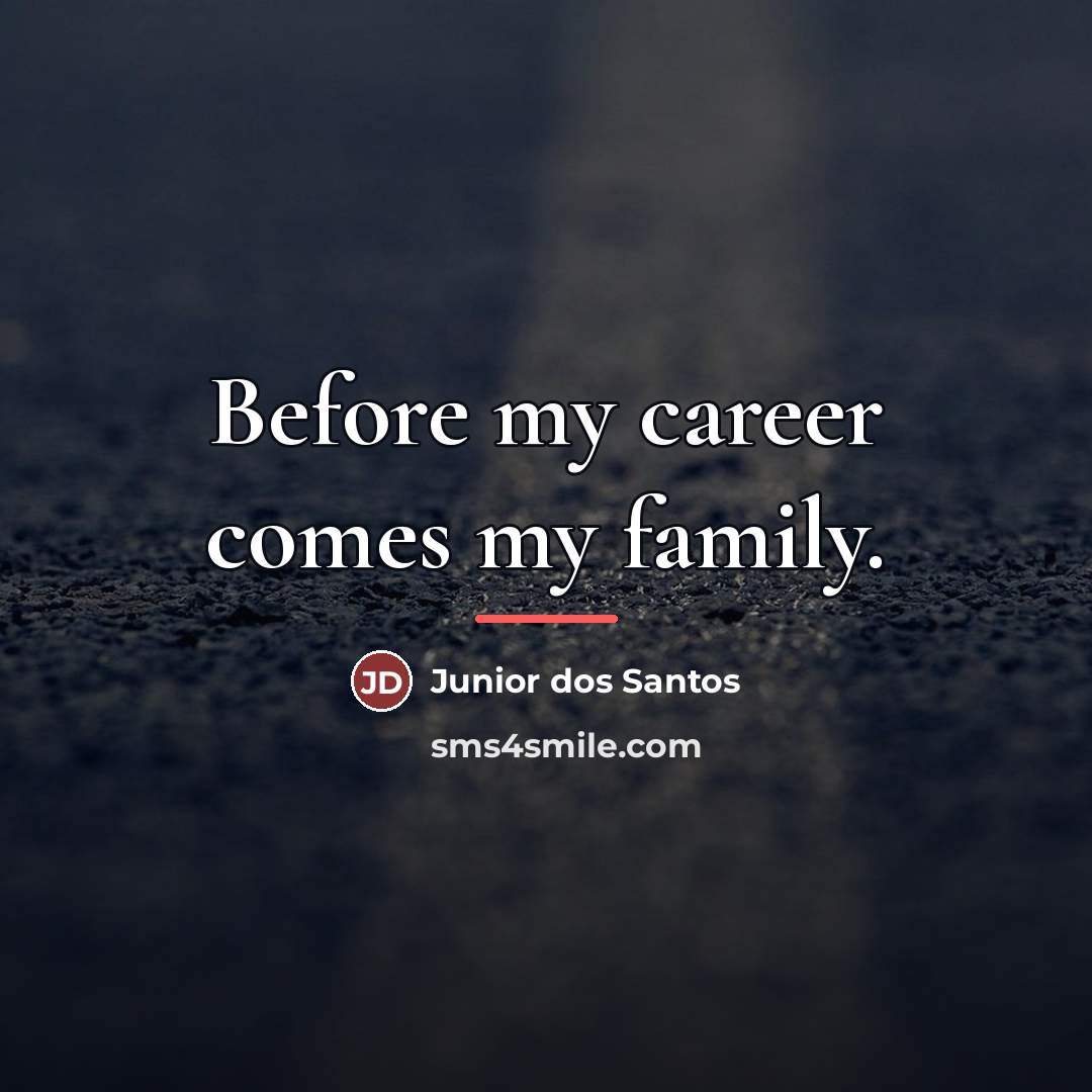 “Before my career comes my family.…” quote by Junior dos Santos