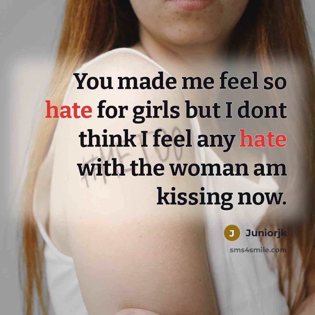 “You made me feel so hate for girls but I…” quote by Juniorjk