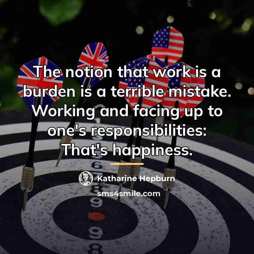 “The notion that work is a burden is a terrible…” quote by Katharine Hepburn