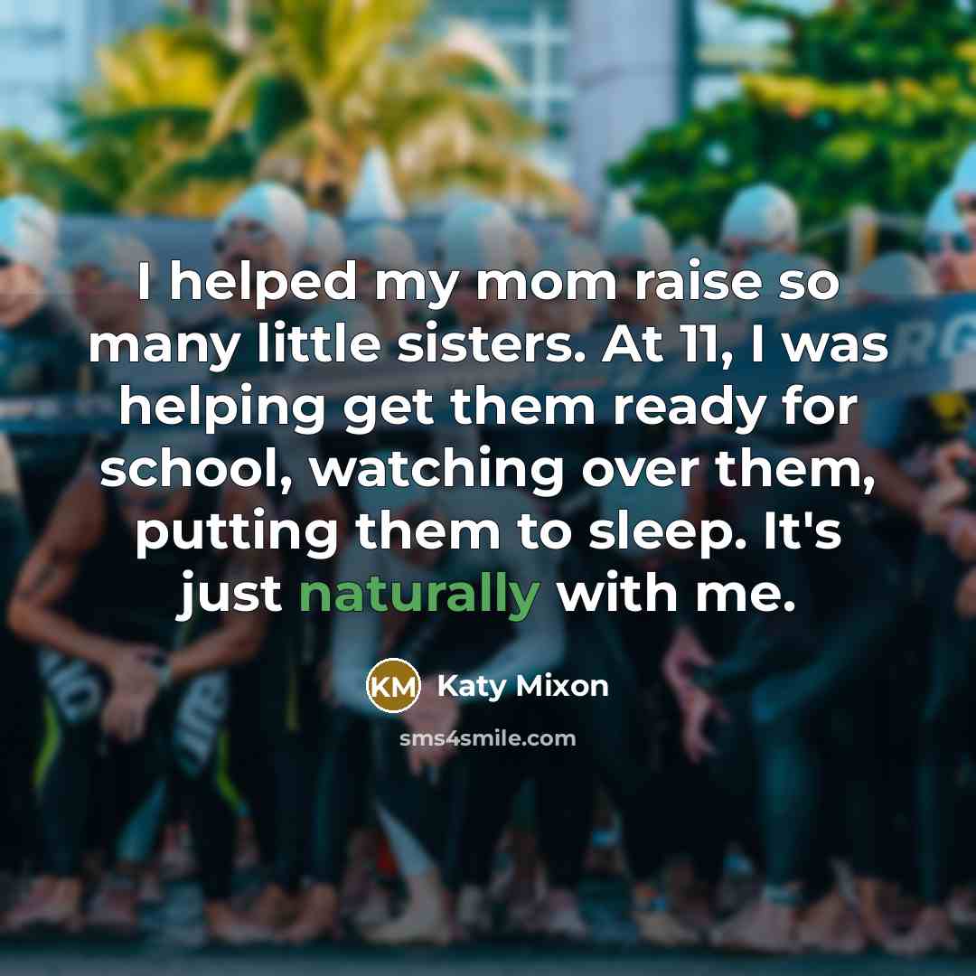 “I helped my mom raise so many little sisters. At…” quote by Katy Mixon