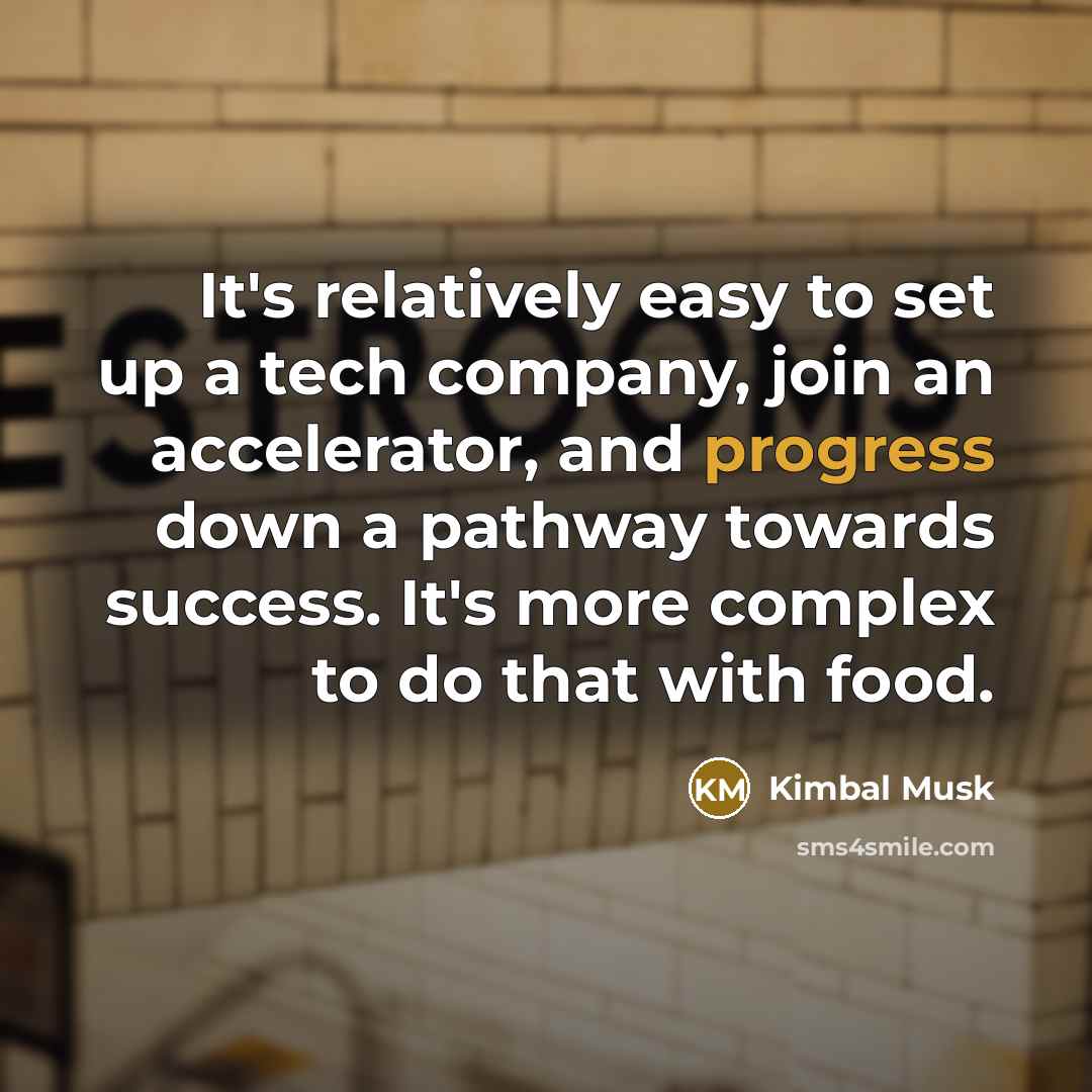 “It's relatively easy to set up a tech company, join…” quote by Kimbal Musk