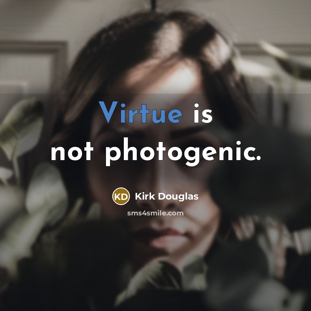 “Virtue is not photogenic.…” quote by Kirk Douglas