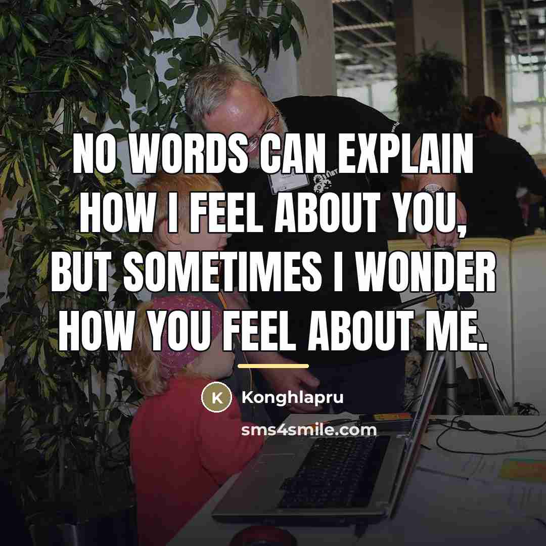 “No words can explain how I feel about you, but…” quote by Konghlapru
