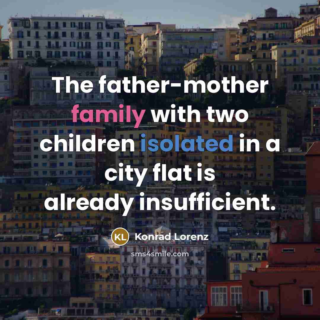 “The father-mother family with two children isolated in a city…” quote by Konrad Lorenz