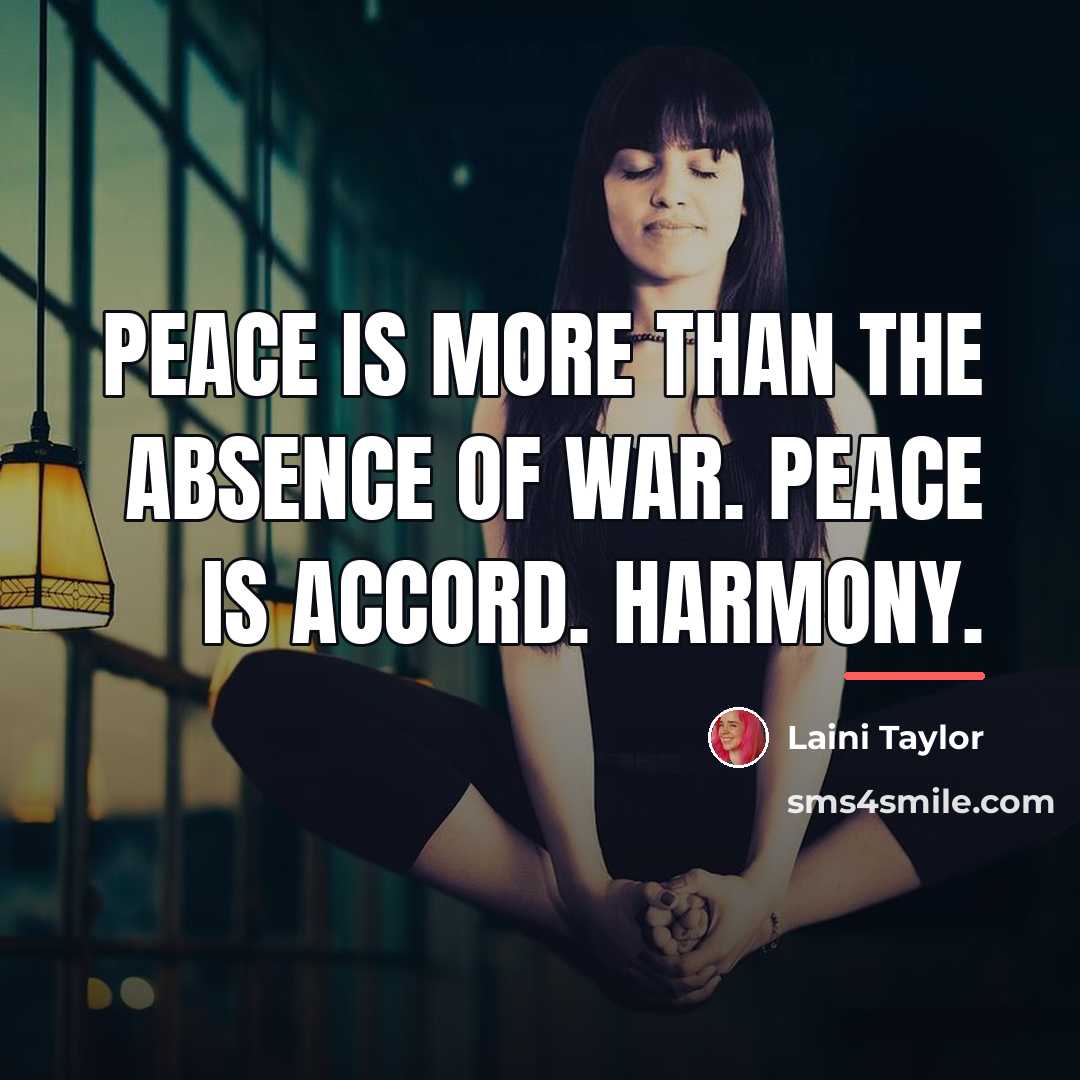 “Peace is more than the absence of war. Peace is…” quote by Laini Taylor