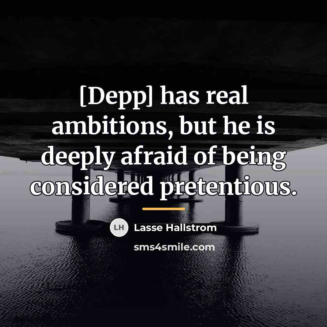“[Depp] has real ambitions, but he is deeply afraid of…” quote by Lasse Hallstrom