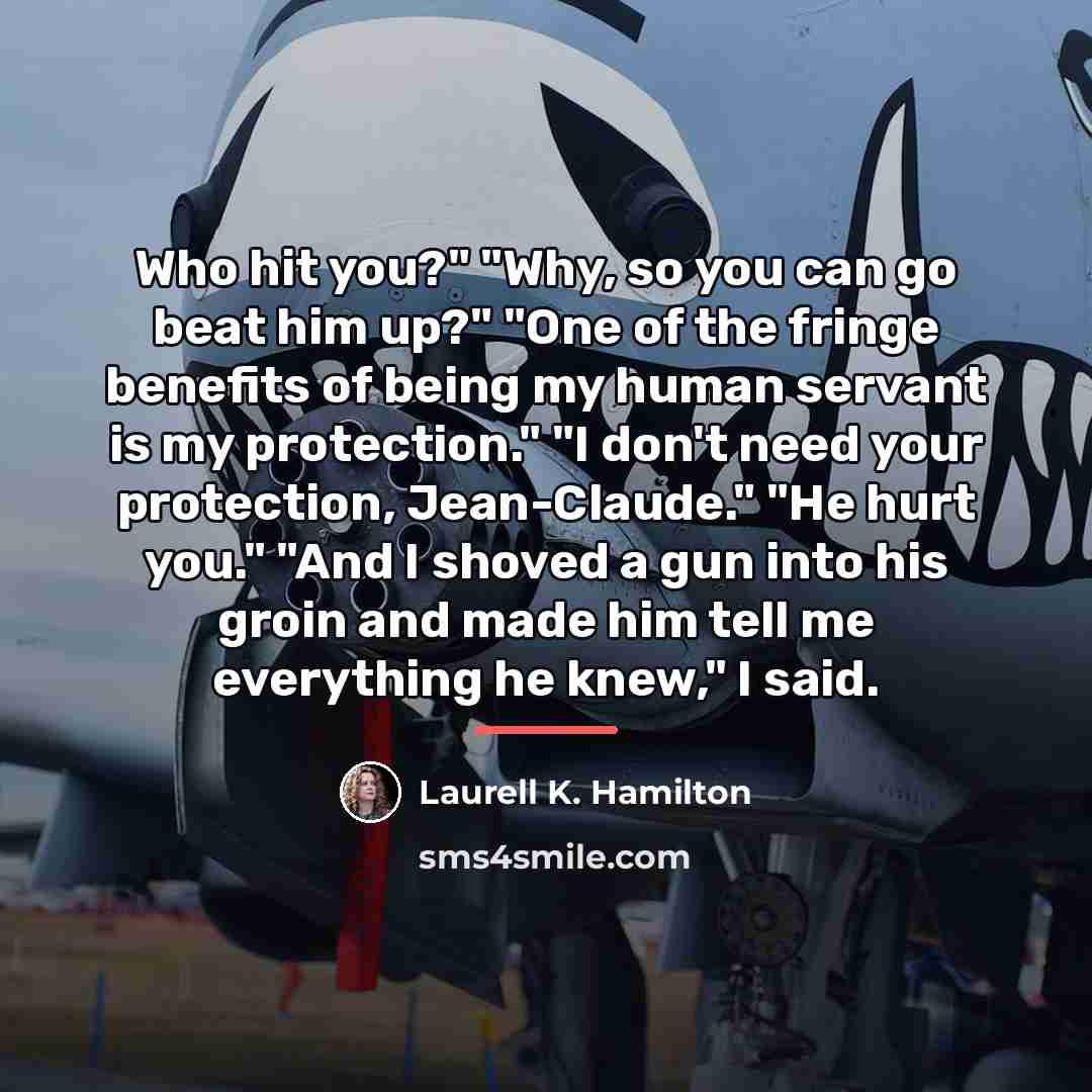 “Who hit you?" "Why, so you can go beat him…” quote by Laurell K. Hamilton