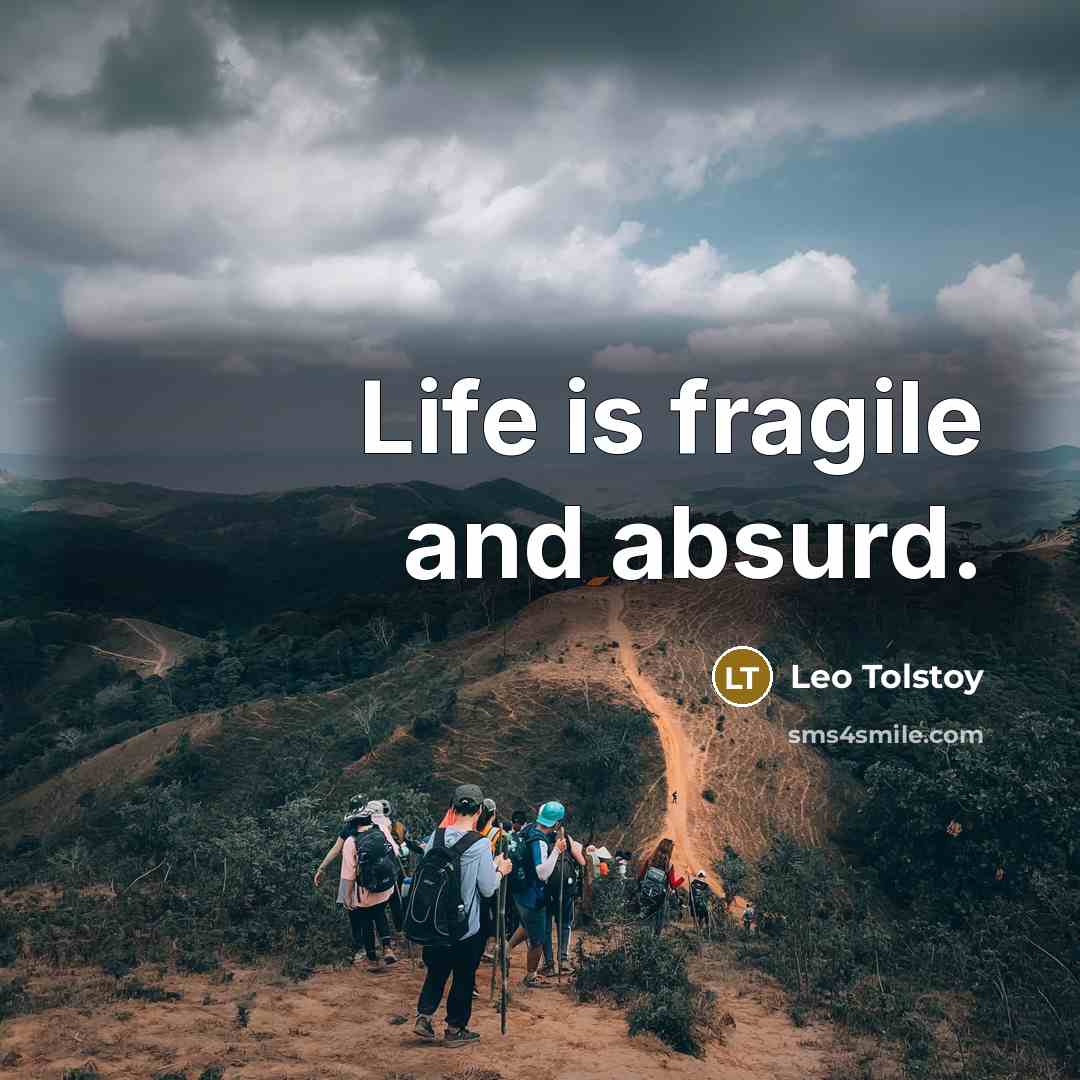 “Life is fragile and absurd.…” quote by Leo Tolstoy