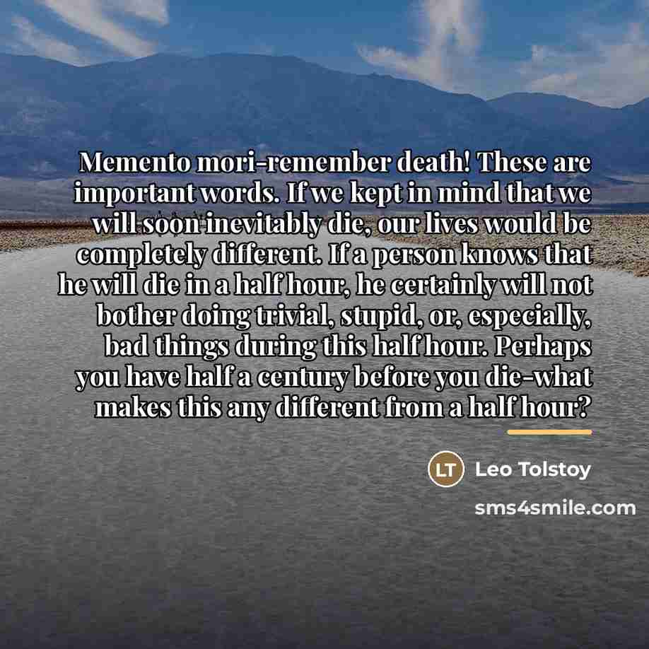 “Memento mori-remember death! These are important words. If we kept…” quote by Leo Tolstoy