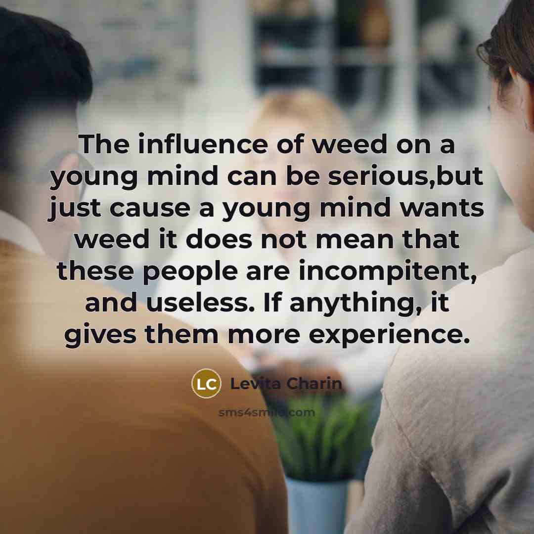 “The influence of weed on a young mind can be…” quote by Levita Charin