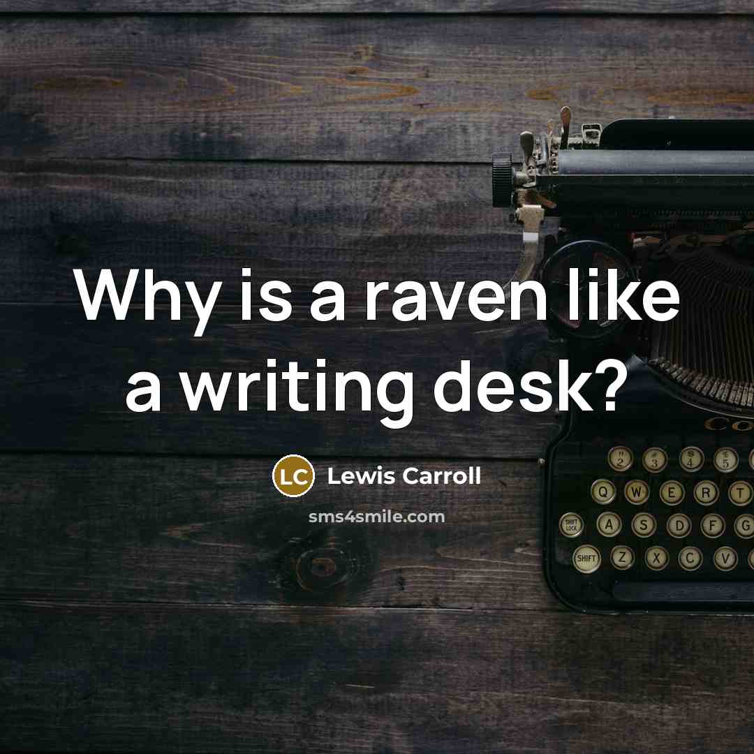 “Why is a raven like a writing desk?…” quote by Lewis Carroll
