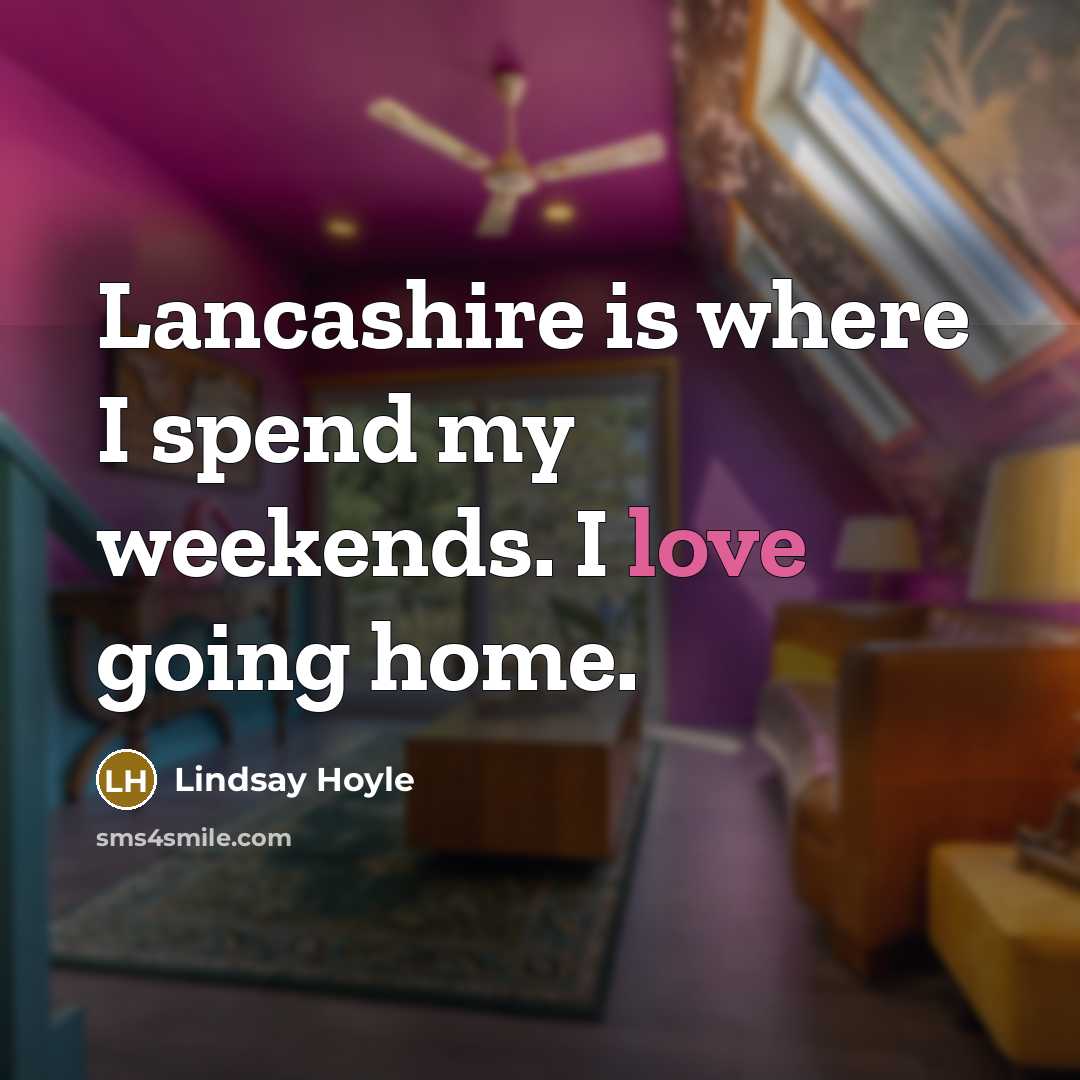 “Lancashire is where I spend my weekends. I love going…” quote by Lindsay Hoyle