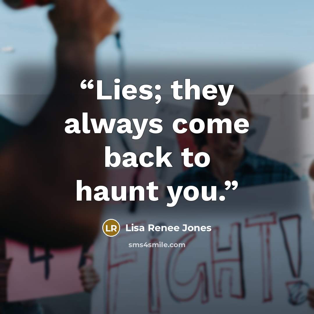 “Lies; they always come back to haunt you.” quote by Lisa Renee Jones
