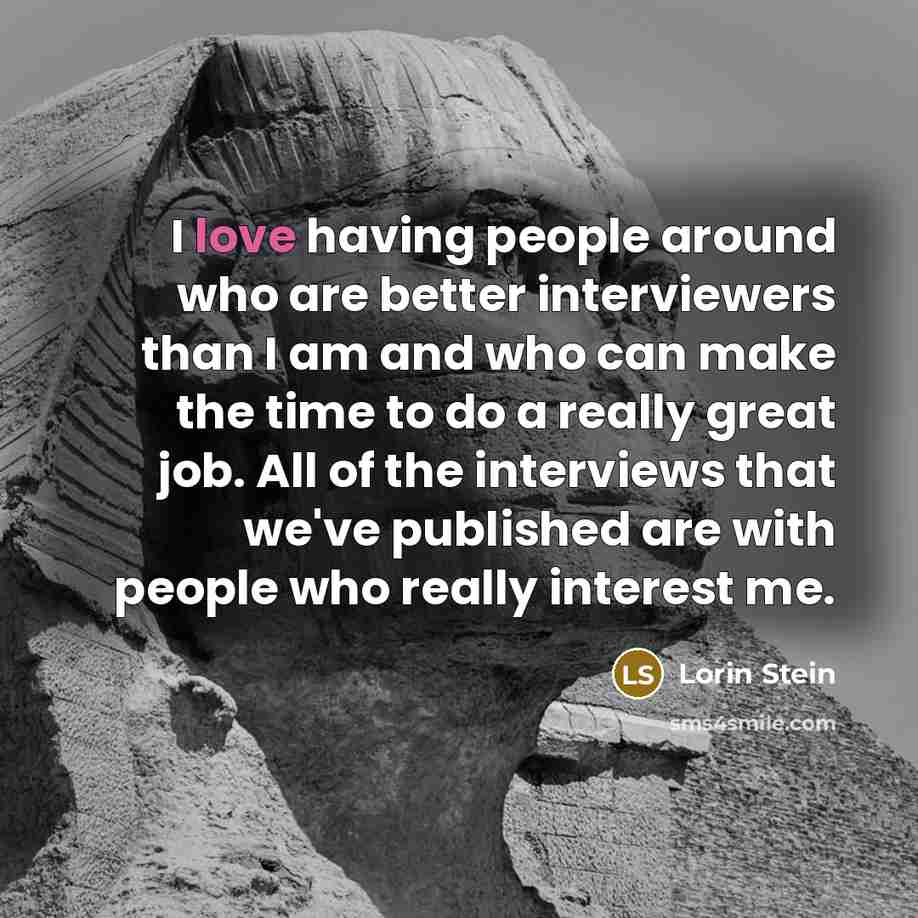 “I love having people around who are better interviewers than…” quote by Lorin Stein