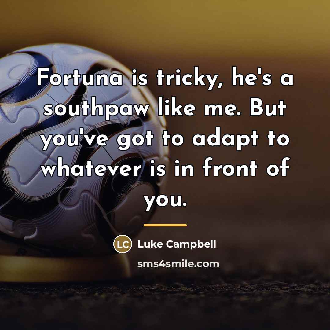 “Fortuna is tricky, he's a southpaw like me. But you've…” quote by Luke Campbell