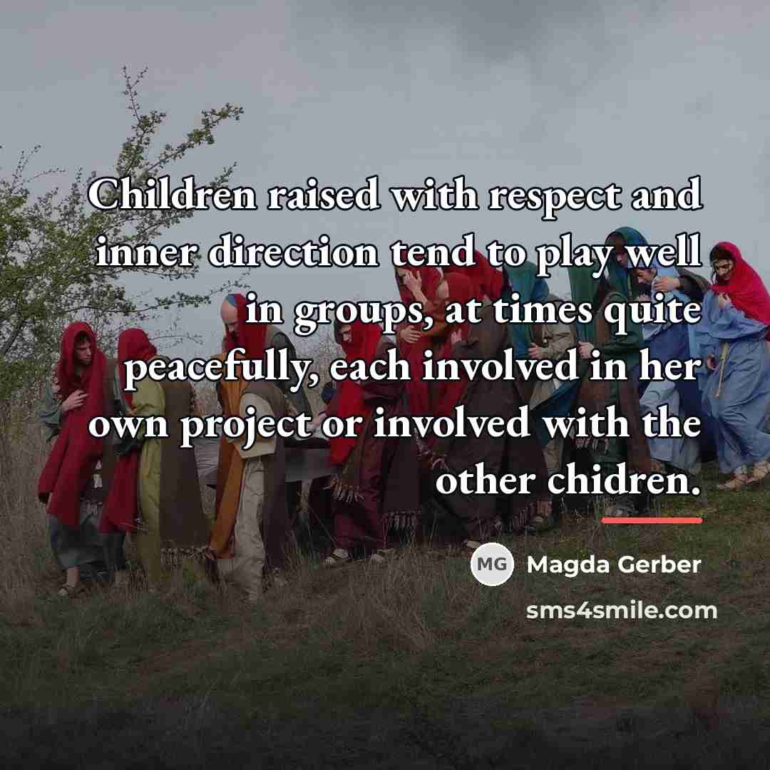 “Children raised with respect and inner direction tend to play…” quote by Magda Gerber