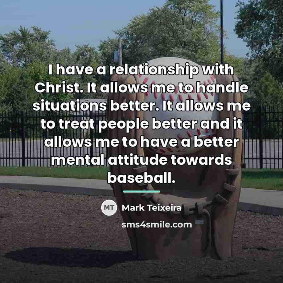 “I have a relationship with Christ. It allows me to…” quote by Mark Teixeira