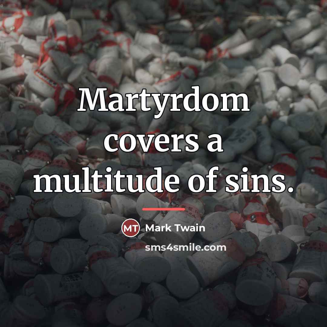 “Martyrdom covers a multitude of sins.…” quote by Mark Twain