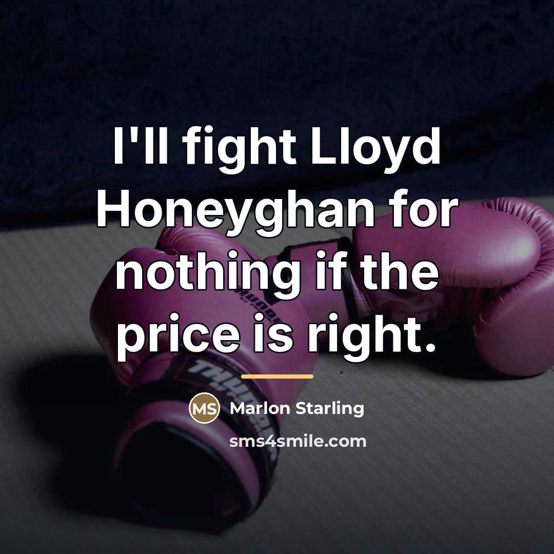 “I'll fight Lloyd Honeyghan for nothing if the price is…” quote by Marlon Starling