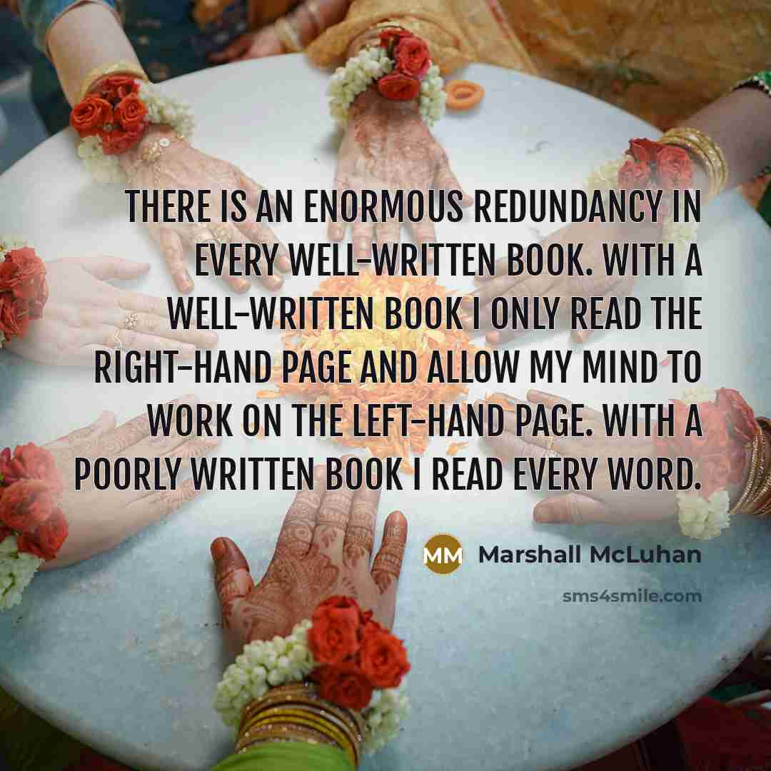 “There is an enormous redundancy in every well-written book. With…” quote by Marshall McLuhan