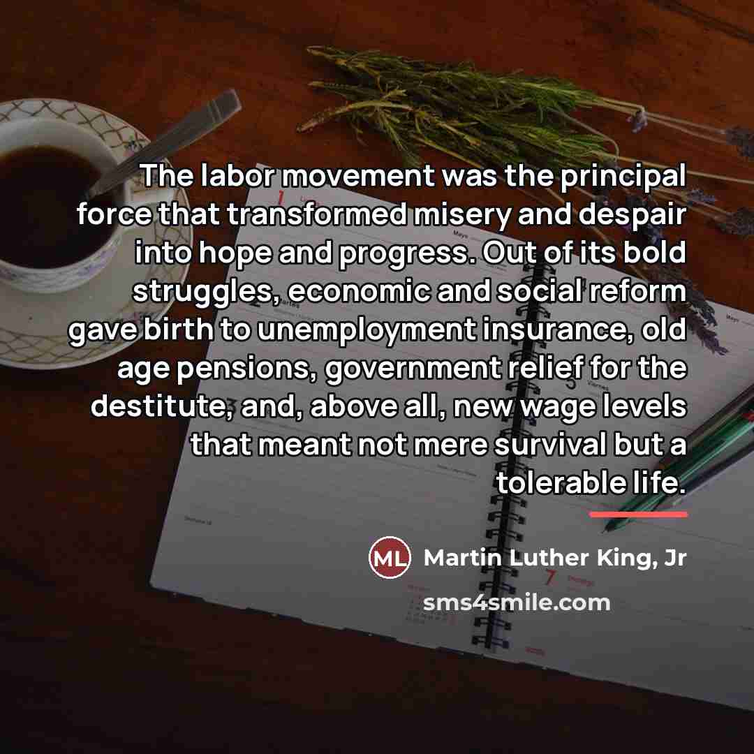 “The labor movement was the principal force that transformed misery…” quote by Martin Luther King, Jr