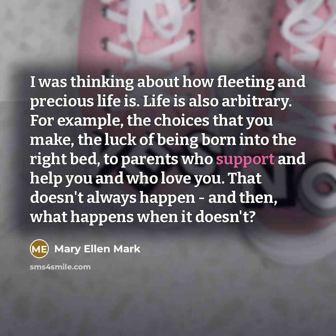 “I was thinking about how fleeting and precious life is.…” quote by Mary Ellen Mark