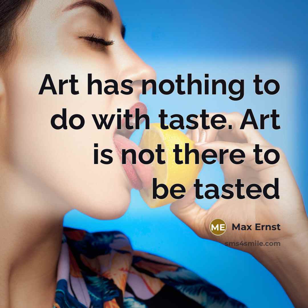 “Art has nothing to do with taste. Art is not…” quote by Max Ernst