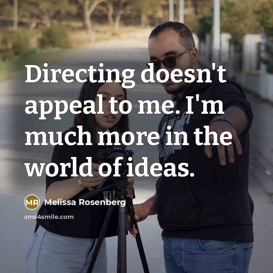 “Directing doesn't appeal to me. I'm much more in the…” quote by Melissa Rosenberg
