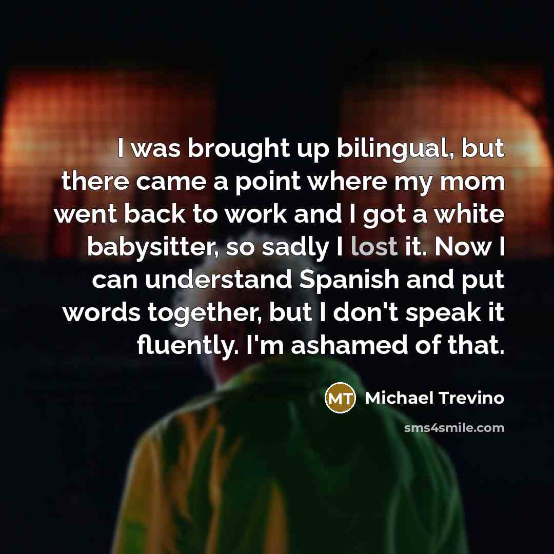 “I was brought up bilingual, but there came a point…” quote by Michael Trevino