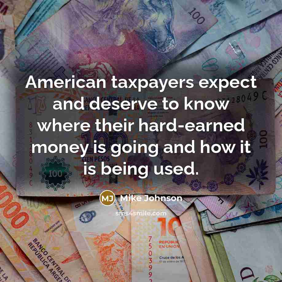 “American taxpayers expect and deserve to know where their hard-earned…” quote by Mike Johnson