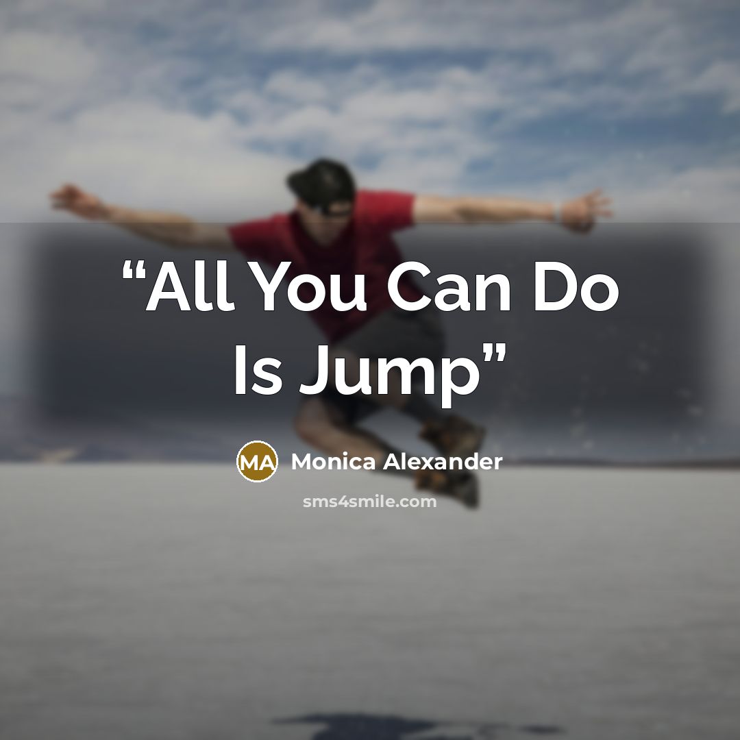 “All You Can Do Is Jump” quote by Monica Alexander
