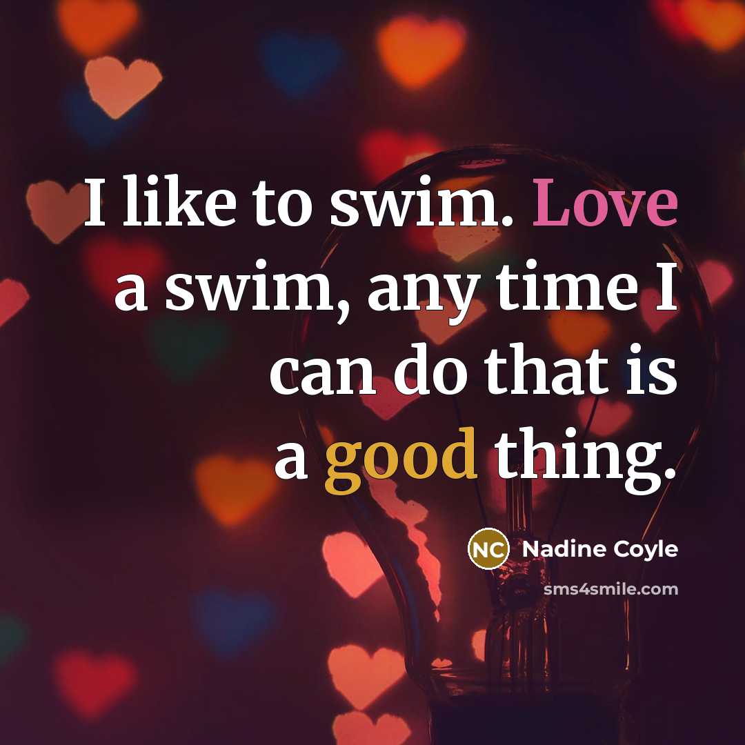 “I like to swim. Love a swim, any time I…” quote by Nadine Coyle