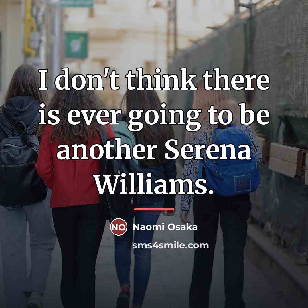 “I don't think there is ever going to be another…” quote by Naomi Osaka