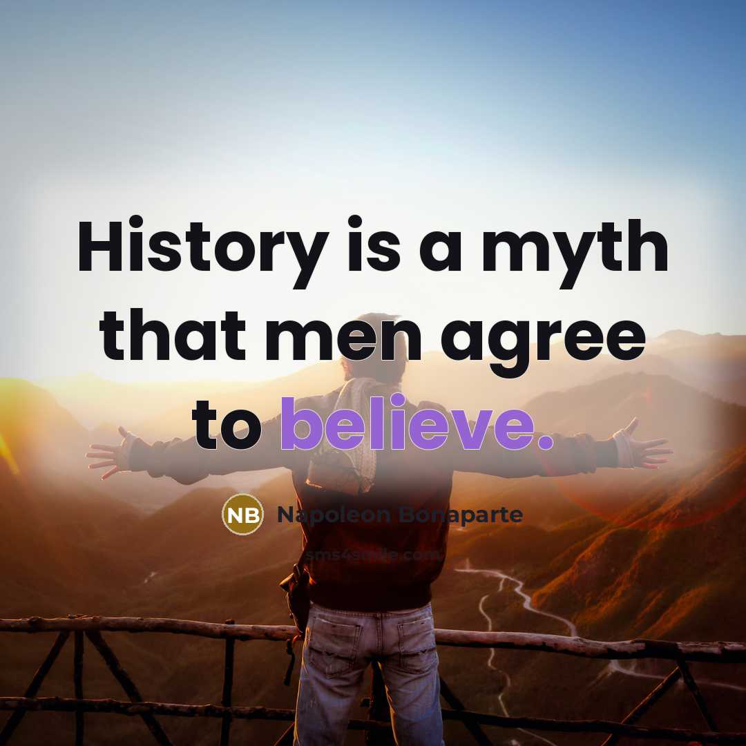 “History is a myth that men agree to believe.…” quote by Napoleon Bonaparte