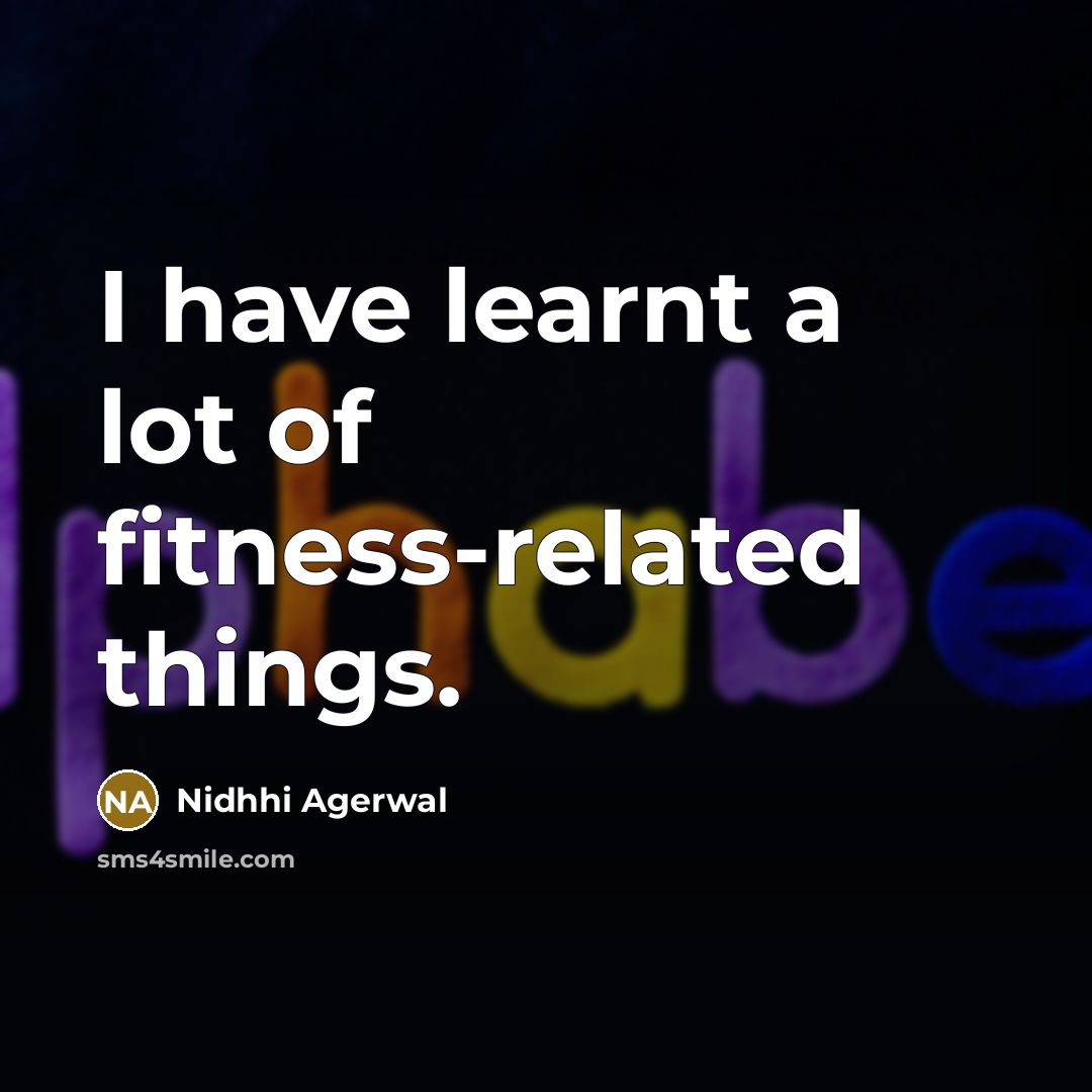 “I have learnt a lot of fitness-related things.…” quote by Nidhhi Agerwal