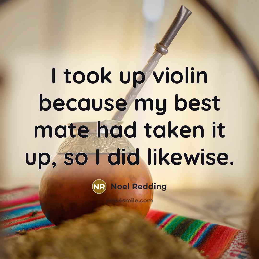 “I took up violin because my best mate had taken…” quote by Noel Redding