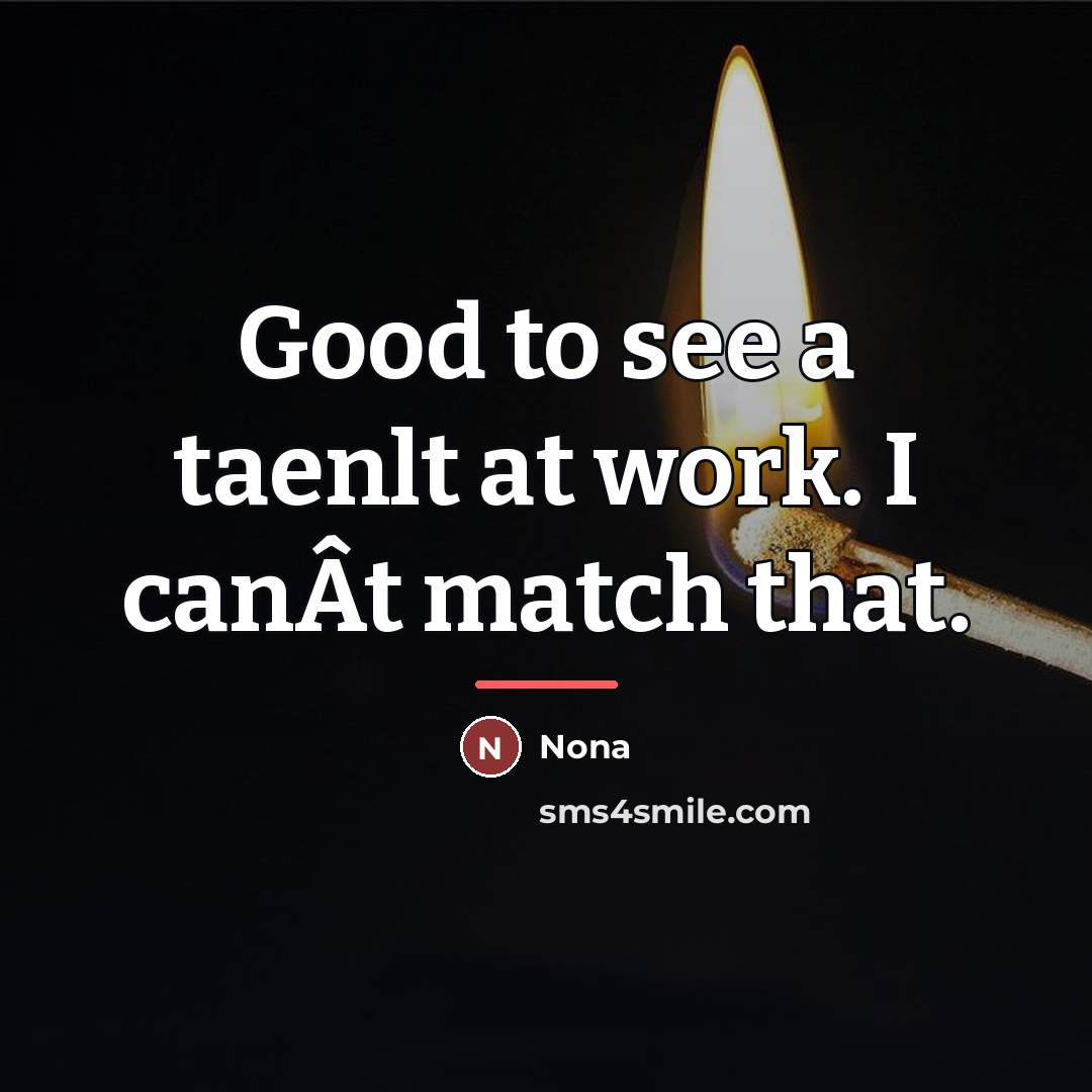 “Good to see a taenlt at work. I canÂt match…” quote by Nona